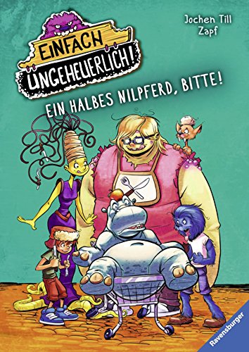 Ein halbes Nilpferd, bitte! (Einfach ungeheuerlich!, Band 2)