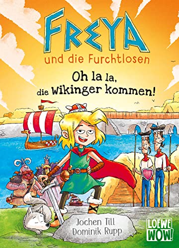 Freya und die Furchtlosen (Band 3) - Oh la la, die Wikinger kommen!: Begleite Freya und die Wikinger auf ihren spannenden Reisen - Für Kinder ab 8 Jahren - Wow! Das will ich lesen von LOEWE