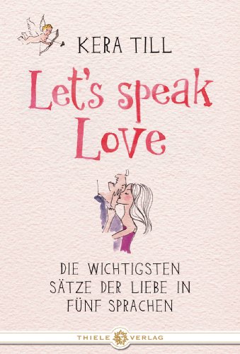 Let's speak love: Die wichtigsten Sätze der Liebe in fünf Sprachen. Dtsch.-Engl.-Französ.-Italien.-Span..
