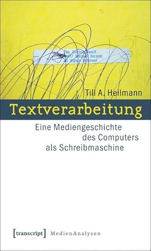 Textverarbeitung: Eine Mediengeschichte des Computers als Schreibmaschine (MedienAnalysen) von Transcript Verlag