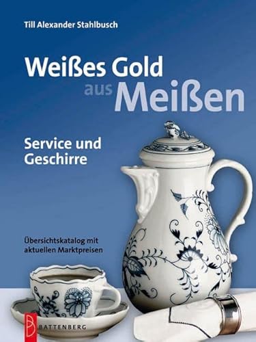 Weißes Gold aus Meißen. Service und Geschirre.: Service und Geschirre von Battenberg Verlag