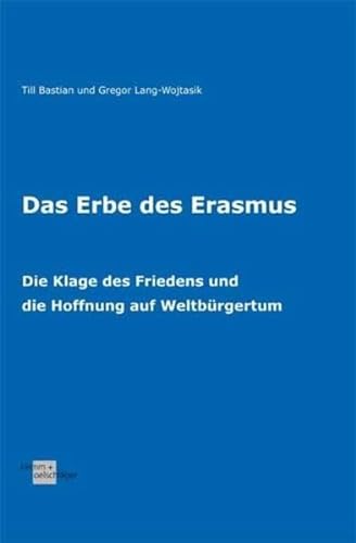 Das Erbe des Erasmus: Die Klage des Friedens und die Hoffnung auf Weltbürgertum