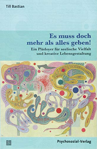 Es muss doch mehr als alles geben!: Ein Plädoyer für seelische Vielfalt und kreative Lebensgestaltung (verstehen lernen)