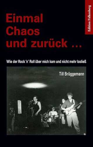 Einmal Chaos und zurück …: Wie der Rock ’n’ Roll über mich kam und nicht mehr losließ Einmal Chaos und zurück …: Wie der Rock ’n’ Roll über mich kam und nicht mehr losließ von Edition Falkenberg