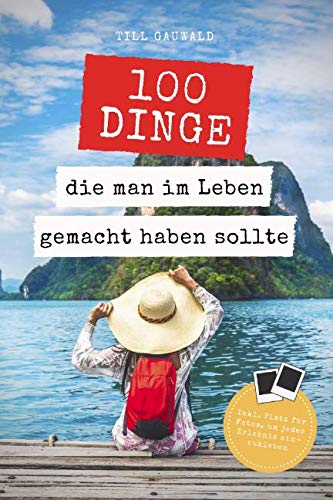 100 Dinge, die man im Leben gemacht haben sollte: Das Leben ist viel zu kurz, um Zeit zu verschwenden! Inkl. Platz für ein Fotobeweis 100 Dinge, die man im Leben gemacht haben sollte: Das Leben ist viel zu kurz, um Zeit zu verschwenden! Inkl. Platz für ein Fotobeweis von Independently published