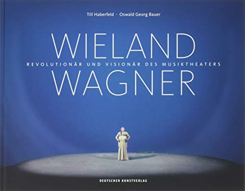 Wieland Wagner: Revolutionär und Visionär des Musiktheaters von Deutscher Kunstverlag