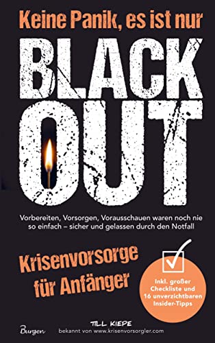 Krisenvorsorge für Anfänger: Keine Panik, es ist nur Blackout!: Kommen Sie sicher und gelassen durch den Notfall ¿ Vorbereiten, Vorsorgen, Vorausschauen waren noch nie so einfach Krisenvorsorge für Anfänger: Keine Panik, es ist nur Blackout!: Kommen Sie sicher und gelassen durch den Notfall ¿ Vorbereiten, Vorsorgen, Vorausschauen waren noch nie so einfach