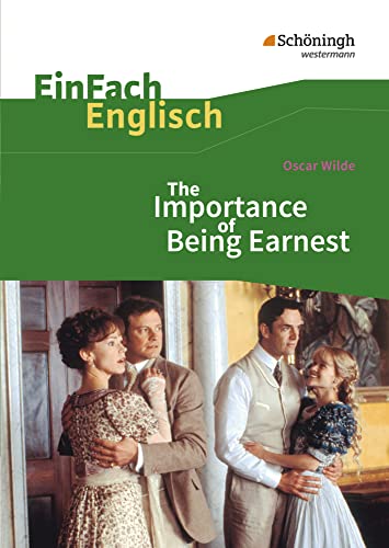 EinFach Englisch Textausgaben - Textausgaben für die Schulpraxis: EinFach Englisch Textausgaben: Oscar Wilde: The Importance of Being Earnest: A Trivial Comedy for Serious People von Westermann Bildungsmedien Verlag GmbH