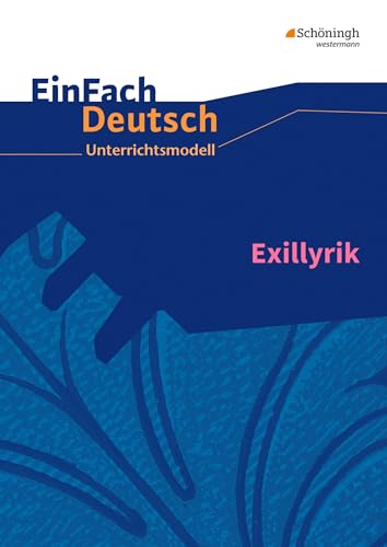 EinFach Deutsch Unterrichtsmodelle: Exillyrik Gymnasiale Oberstufe von SCHÖNINGH VERLAG IM WESTERMANN SCHULBUCH
