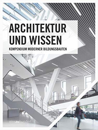 Architektur und Wissen: Kompendium moderner Bildungsbauten (einszuhundert) von Deutscher Architektur Verlag