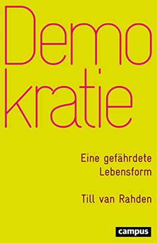 Demokratie: Eine gefährdete Lebensform Demokratie: Eine gefährdete Lebensform von Campus Verlag
