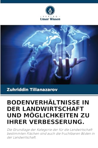 BODENVERHÄLTNISSE IN DER LANDWIRTSCHAFT UND MÖGLICHKEITEN ZU IHRER VERBESSERUNG.: Die Grundlage der Kategorie der für die Landwirtschaft bestimmten ... die fruchtbaren Böden in der Landwirtschaft. BODENVERHÄLTNISSE IN DER LANDWIRTSCHAFT UND MÖGLICHKEITEN ZU IHRER VERBESSERUNG.: Die Grundlage der Kategorie der für die Landwirtschaft bestimmten ... die fruchtbaren Böden in der Landwirtschaft. von Verlag Unser Wissen