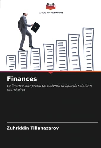 Finances: La finance comprend un système unique de relations monétaires Finances: La finance comprend un système unique de relations monétaires von Editions Notre Savoir