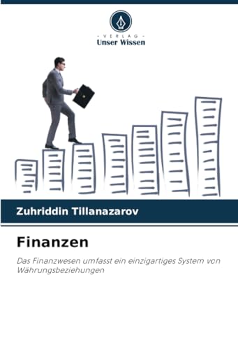 Finanzen: Das Finanzwesen umfasst ein einzigartiges System von Währungsbeziehungen Finanzen: Das Finanzwesen umfasst ein einzigartiges System von Währungsbeziehungen von Verlag Unser Wissen