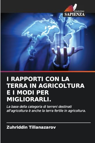 I RAPPORTI CON LA TERRA IN AGRICOLTURA E I MODI PER MIGLIORARLI.: La base della categoria di terreni destinati all'agricoltura è anche la terra fertile in agricoltura. I RAPPORTI CON LA TERRA IN AGRICOLTURA E I MODI PER MIGLIORARLI.: La base della categoria di terreni destinati all'agricoltura è anche la terra fertile in agricoltura. von Edizioni Sapienza