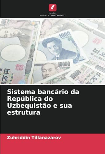 Sistema bancário da República do Uzbequistão e sua estrutura: DE Sistema bancário da República do Uzbequistão e sua estrutura: DE von Edições Nosso Conhecimento