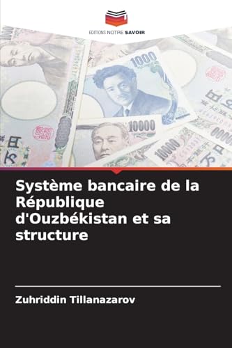 Système bancaire de la République d'Ouzbékistan et sa structure Système bancaire de la République d'Ouzbékistan et sa structure von Editions Notre Savoir