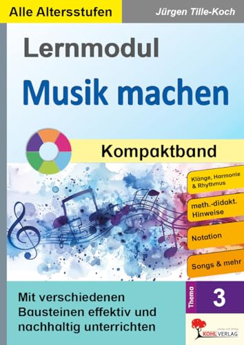 Lernmodul 3: Musik machen / Kompaktband: Mit verschiedenen Bausteinen effektiv und nachhaltig unterrichten Lernmodul 3: Musik machen / Kompaktband: Mit verschiedenen Bausteinen effektiv und nachhaltig unterrichten von Kohl-Verlag