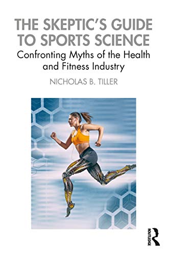 The Skeptic's Guide to Sports Science: Confronting Myths of the Health and Fitness Industry von Routledge