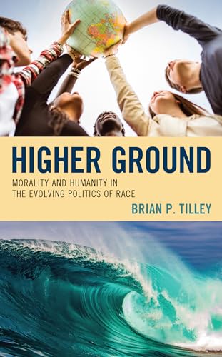 Higher Ground: Morality and Humanity in the Evolving Politics of Race von Lexington Books