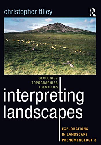 Interpreting Landscapes: Geologies, Topographies, Identities (Explorations in Landscape Phenomenology, 3, Band 3)