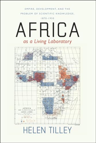 Africa as a Living Laboratory: Empire, Development, and the Problem of Scientific Knowledge, 1870-1950