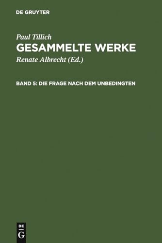 Gesammelte Werke, 14 Bde., Bd.5, Die Frage nach dem Unbedingten: Schriften zur Religionsphilosophie (Paul Tillich: Gesammelte Werke)