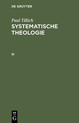 Systematische Theologie, Bd.3: Das Leben und der Geist. Die Geschichte und das Reich Gottes (Paul Tillich: Systematische Theologie, Band 3) von de Gruyter