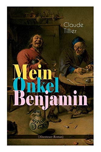 Mein Onkel Benjamin (Abenteuer-Roman): Eine turbulente Komödie