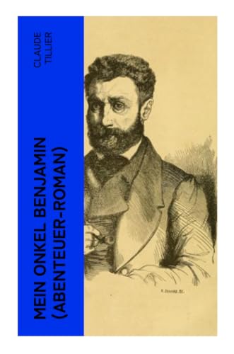 Mein Onkel Benjamin (Abenteuer-Roman): Eine turbulente Komödie