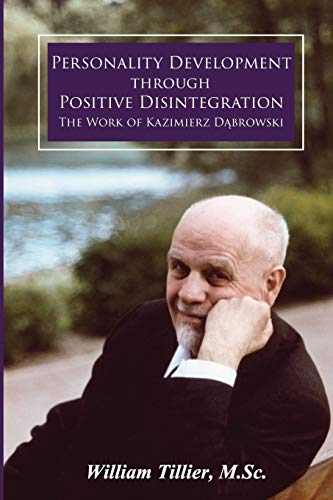 Personality Development Through Positive Disintegration: The Work of Kazimierz Dabrowski: The Work of Kazimierz D¿browski