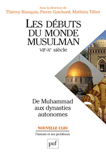 Les débuts du monde musulman (VIIe-Xe siècle). De Muhammad aux dynasties autonomes von PUF