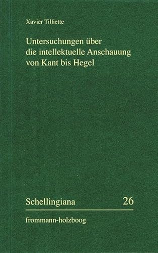 Untersuchungen über die intellektuelle Anschauung von Kant bis Hegel (Schellingiana, Band 26)
