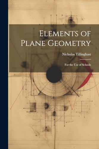 Elements of Plane Geometry: For the Use of Schools von Legare Street Press