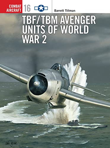 TBF/TBM Avenger Units of World War 2 (Combat Aircraft Series, 16)