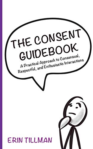 The Consent Guidebook: A Practical Approach to Consensual, Respectful, and Enthusiastic Interactions von Authorhouse