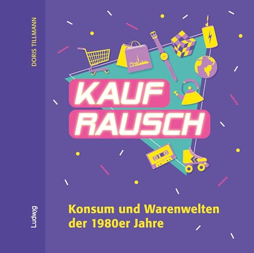 Kaufrausch. Konsum und Warenwelten der 1980er Jahre. von Ludwig
