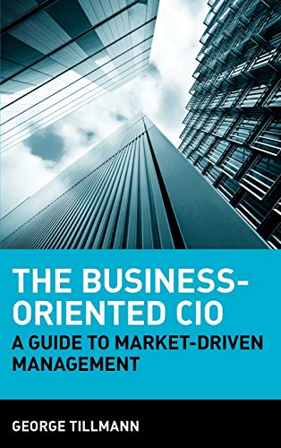 The Business-Oriented CIO: A Guide to Market-Driven Management