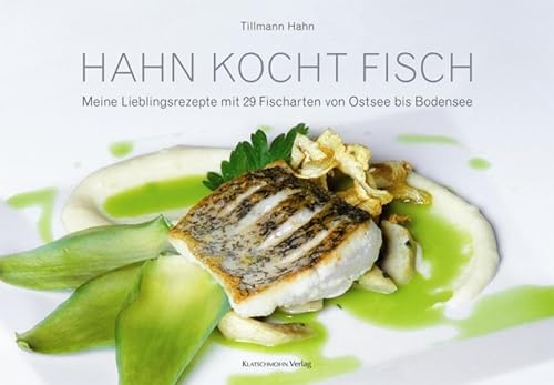 Hahn kocht Fisch: Meine Lieblingsrezepte mit 29 Fischarten von Ostsee bis Bodensee von Klatschmohn Verlag
