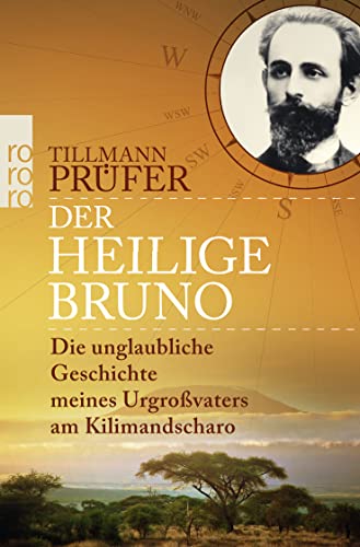 Der heilige Bruno: Die unglaubliche Geschichte meines Urgroßvaters am Kilimandscharo von Rowohlt Tb.