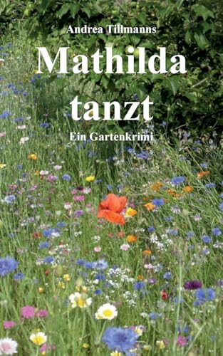 Mathilda tanzt: Ein Gartenkrimi von BoD – Books on Demand