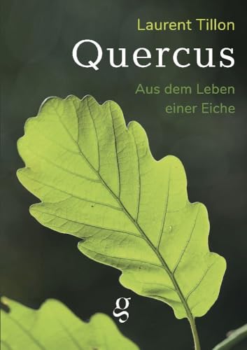 Quercus - Aus dem Leben einer Eiche: Literarisches Sachbuch von edition gai saber