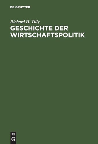 Geschichte der Wirtschaftspolitik: Vom Merkantilismus zur sozialen Martkwirtschaft von De Gruyter Oldenbourg