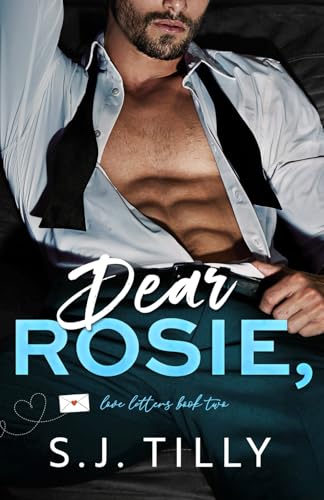 Dear Rosie,: Love Letters Book Two von S.J. Tilly LLC