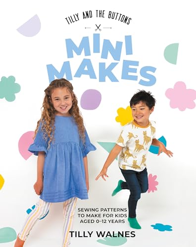 Tilly and the Buttons: Sewing Patterns to Make for Kids Aged 0–12 Years