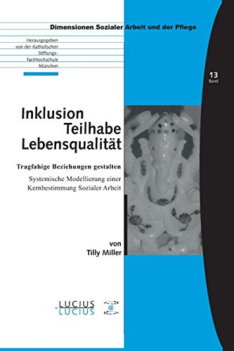 Inklusion – Teilhabe – Lebensqualität: Tragfähige Beziehungen gestalten. Systemische Modellierung einer Kernbestimmung Sozialer Arbeit (Bildung – Soziale Arbeit – Gesundheit, 13, Band 13) von Lucius + Lucius