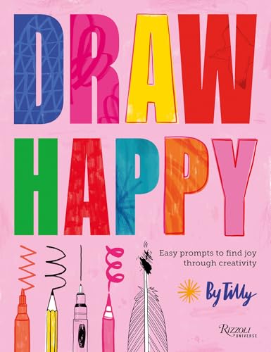 Draw Happy: Easy prompts to find joy through creativity von Rizzoli Universe