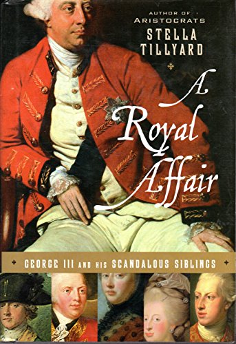 A Royal Affair: George III and His Scandalous Siblings