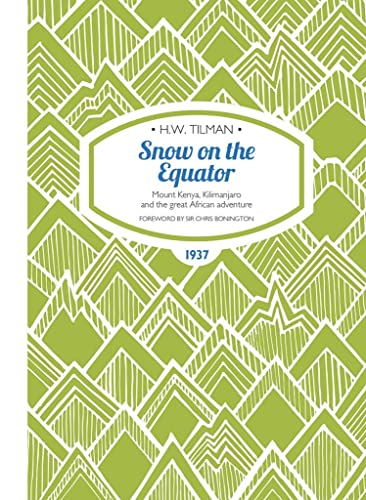 Snow on the Equator Paperback: Mount Kenya, Kilimanjaro and the great African odyssey (H.W. Tilman: The Collected Edition, Band 1)