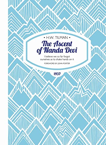 The Ascent of Nanda Devi: I Believe We So Far Forgot Ourselves as to Shake Hands on it (H.W. Tilman - The Collected Edition, Band 3) von Tilman